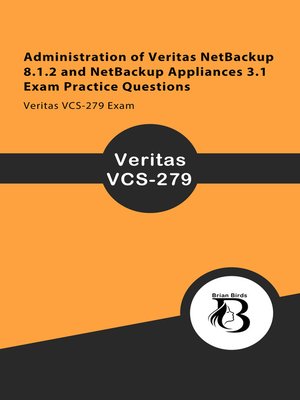 cover image of Administration of Veritas NetBackup 8.1.2 and NetBackup Appliances 3.1 Exam Practice Questions